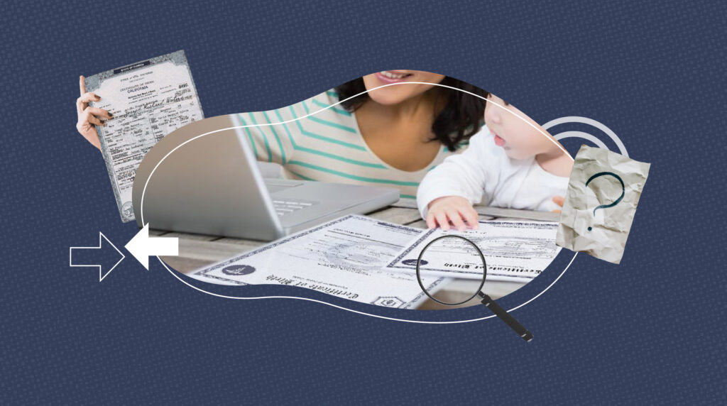 A mother and her baby sit at a desk with a laptop, reviewing official birth certificates. One hand holds a certificate labeled “State of California,” while another certificate lies on the table beside a magnifying glass. The background features a textured blue pattern with graphic elements including a white arrow and a crumpled paper displaying a question mark, symbolizing research or verification of vital records.